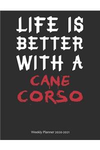 Life is Better With A Cane Corso Weekly Planner 2020-2021