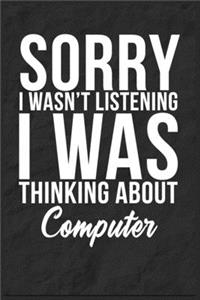 Sorry I Wasn't Listening I Was Thinking About Computer