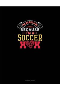 I'm Beautiful Because I'm A Soccer Mom