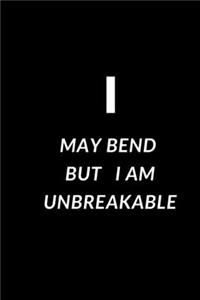 I may bend but I am unbreakable