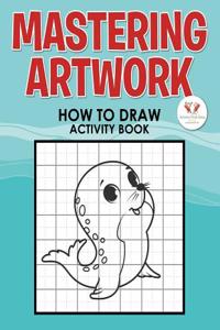 Mastering Artwork - How to Draw Activity Book