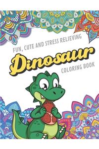 Fun Cute And Stress Relieving Dinosaur Coloring Book