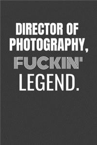 Director of Photography Fuckin Legend