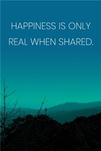 Inspirational Quote Notebook - 'Happiness Is Only Real When Shared.' - Inspirational Journal to Write in - Inspirational Quote Diary