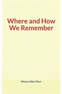 Where and How We Remember