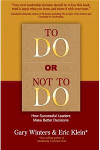 To Do or Not To Do - How Successful Leaders Make Better Decisions