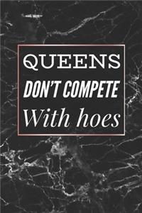 Queens Don't Compete With Hoes