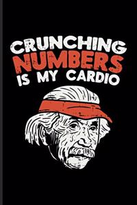Crunching Numbers Is My Cardio