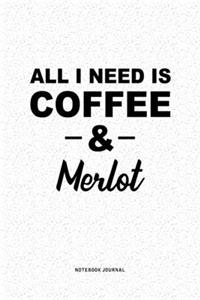All I Need Is Coffee & Merlot