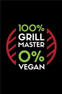 100% Grill Master 0% Vegan: A5 Notizbuch für einen Koch und Fleischfresser mit Humor