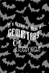 It's Creepier Than A Cementary On A Foggy Night