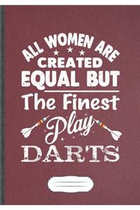 All Women Are Created Equal But The Finest Play Darts