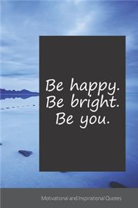 Be happy. Be bright. Be you.