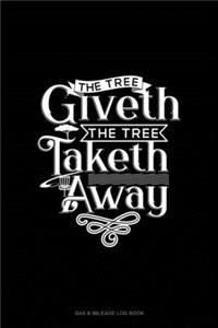 The Tree Giveth - The Tree Taketh Away