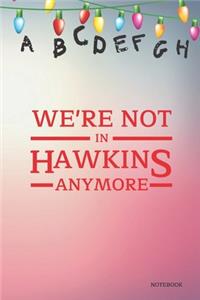 We're Not In Hawkins Anymore Notebook