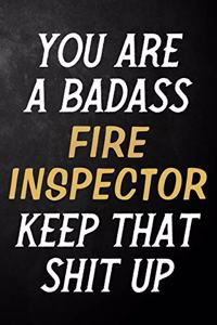 You Are A Badass Fire Inspector Keep That Shit Up