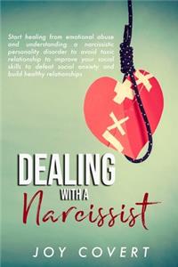 Dealing With a Narcissist: Start healing from emotional abuse and understanding a narcissistic personality disorder to avoid toxic relationship to improve your social skills t