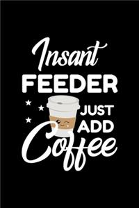 Insant Feeder Just Add Coffee