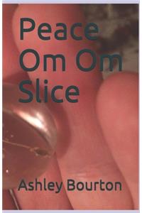 Peace Om Om Slice