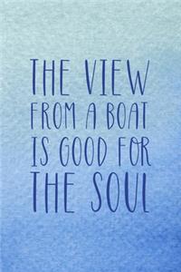 The View From A Boat Is Good For The Soul