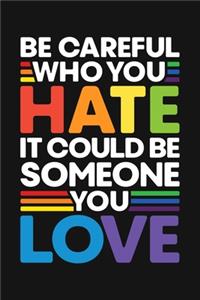 Be Careful Who You Hate It Could Be Someone You Love