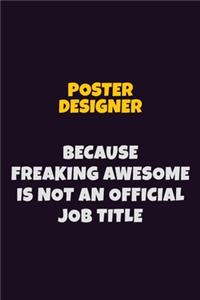 Poster designer, Because Freaking Awesome Is Not An Official Job Title
