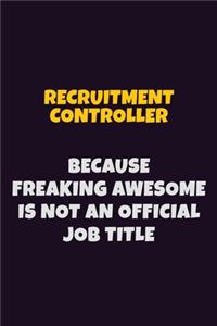 Recruitment Controller, Because Freaking Awesome Is Not An Official Job Title