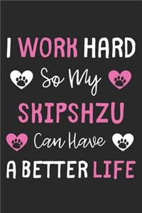 I Work Hard So My SkipShzu Can Have A Better Life: Lined Journal, 120 Pages, 6 x 9, SkipShzu Dog Gift Idea, Black Matte Finish (I Work Hard So My SkipShzu Can Have A Better Life Journal)