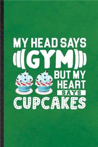 My Head Says Gym but My Heart Says Cupcakes