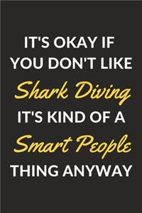 It's Okay If You Don't Like Shark Diving It's Kind Of A Smart People Thing Anyway