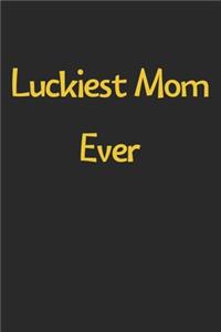 Luckiest Mom Ever