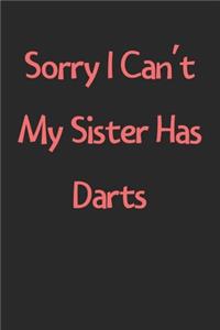 Sorry I Can't My Sister Has Darts