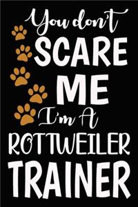 You don't scare me I'm A Rottweiler Trainer