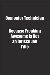 Computer Technician Because Freaking Awesome Is Not an Official Job Title.