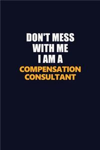 Don't Mess With Me I Am A Compensation Consultant