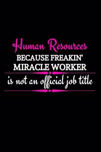 Human Resources Because Freakin' Miracle Worker Is Not An Official Job Title
