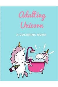 Adulting Unicorn. A coloring book for kids and adults alike.