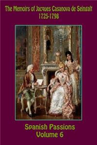 The Memoirs of Jacques Casanova de Seingalt 1725-1798 Volume 6 Spanish Passions