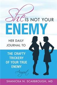 She Is Not Your Enemy: Her Daily Journal to the Crafty Trickery of Your True Enemy
