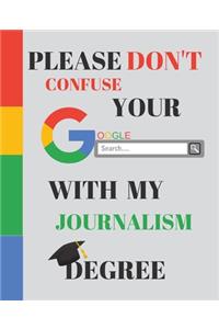 Please Don't Confuse Your Google Search With My JOURNALISM Degree