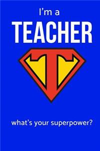 I'm a Teacher What's Your Superpower?