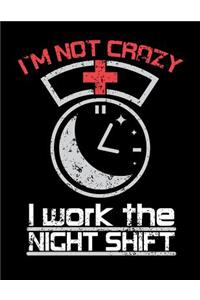 I'm Not Crazy I Work The Night Shift