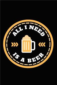 All I Need Is A Beer