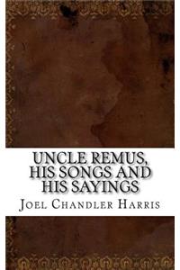 Uncle Remus, His Songs and His Sayings