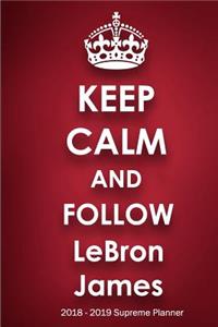 Keep Calm and Follow LeBron James 2018-2019 Supreme Planner