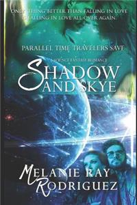 Parallel Time Travelers Save Shadow and Skye: A Science Fantasy Romance