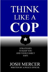 Think like a Cop: Strategies to Keep You and Your Family Safe