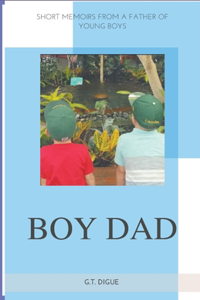 Boy Dad, Short Memoirs From a Father of Young Boys