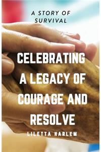 Celebrating a Legacy of Courage and Resolve