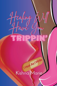 HEALING WILL HAVE YOU Trippin'